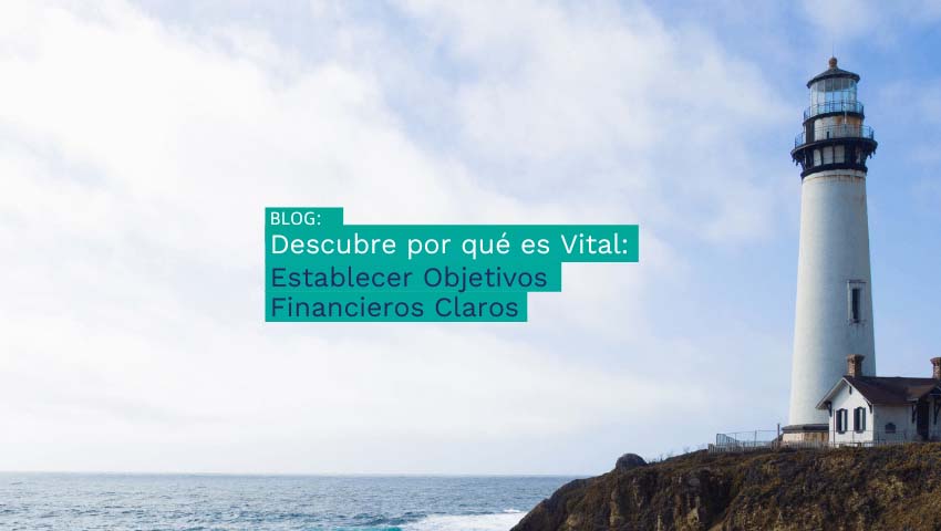 Descubre por qué es vital establecer objetivos financieros claros