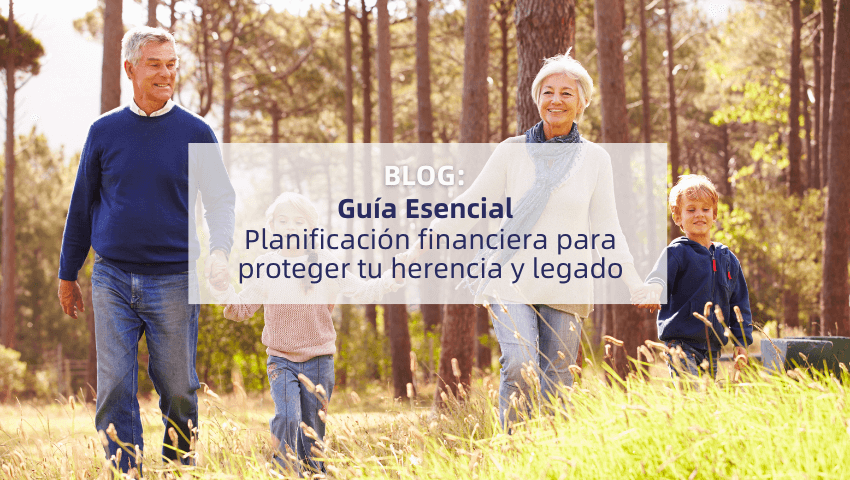 Guía Esencial – Planificación financiera para proteger tu herencia y legado